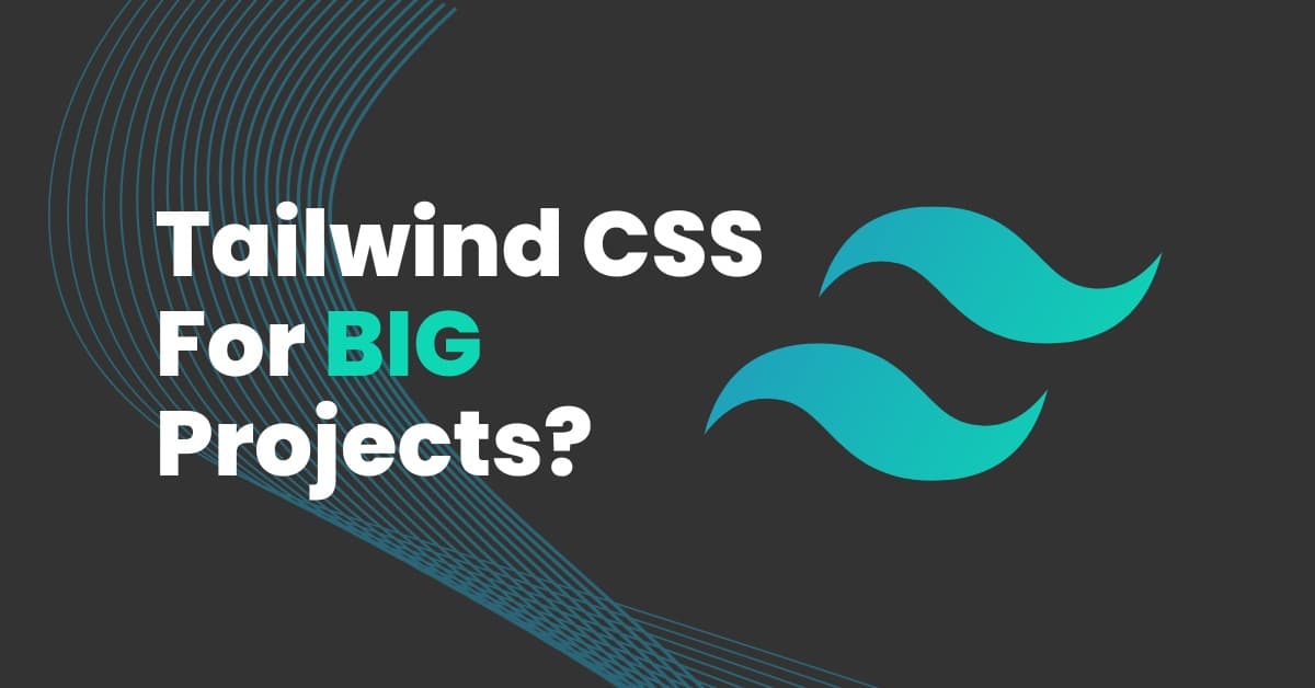 Is Tailwind CSS Good for Large Projects